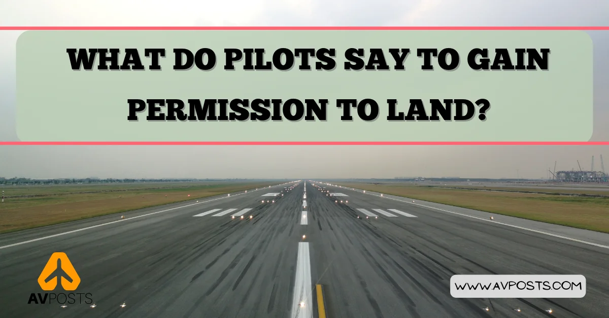 What do pilots say to gain permission to land?